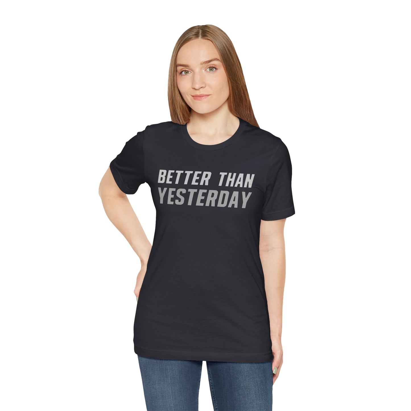 Better Than Yesterday - T-shirt