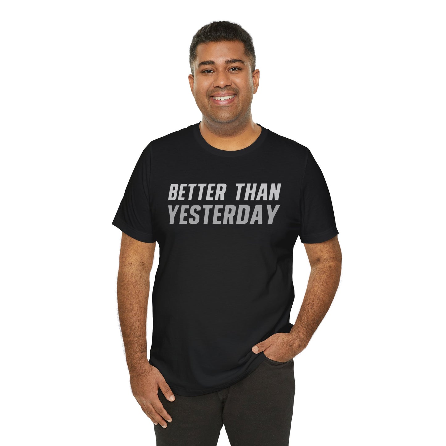 Better Than Yesterday - T-shirt
