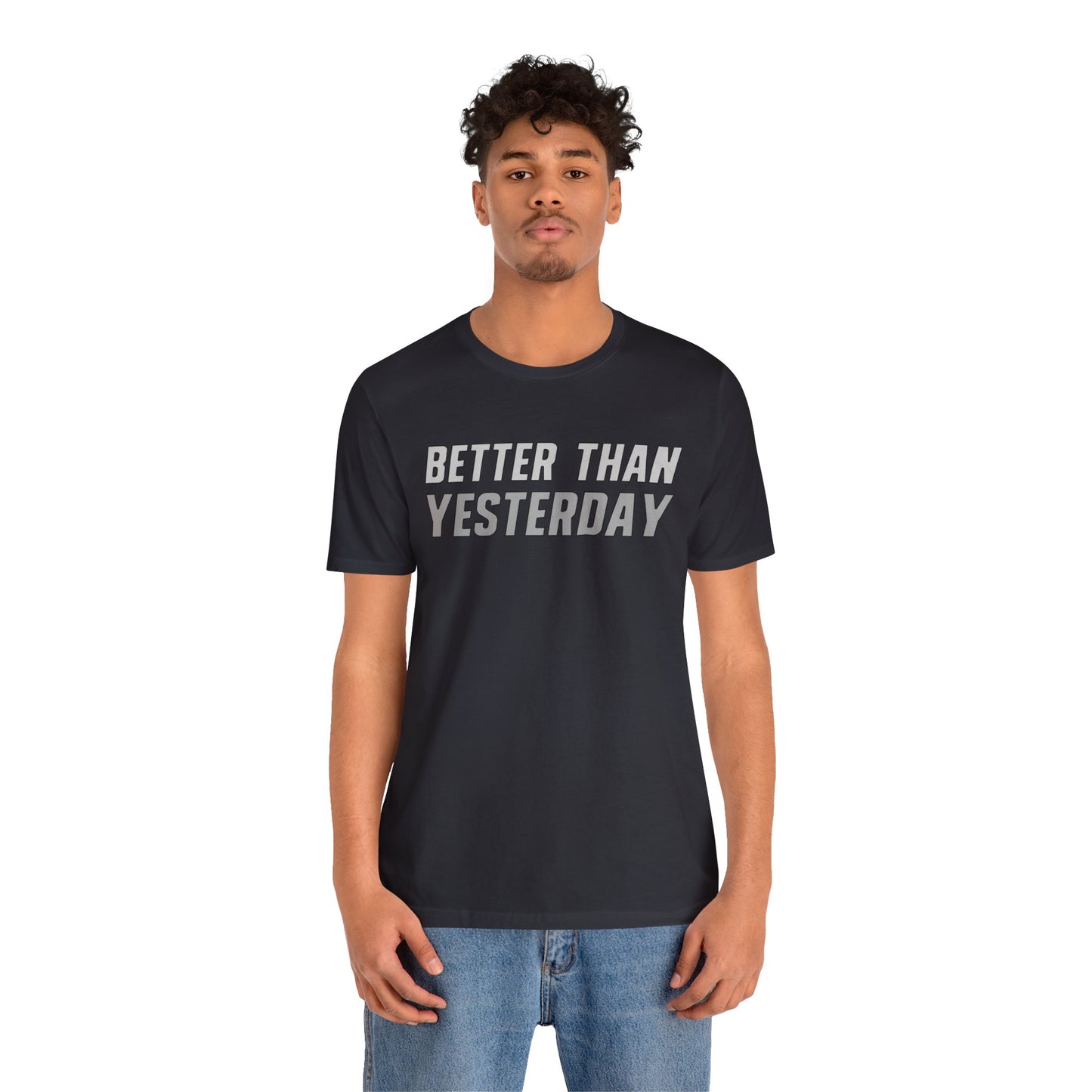 Better Than Yesterday - T-shirt
