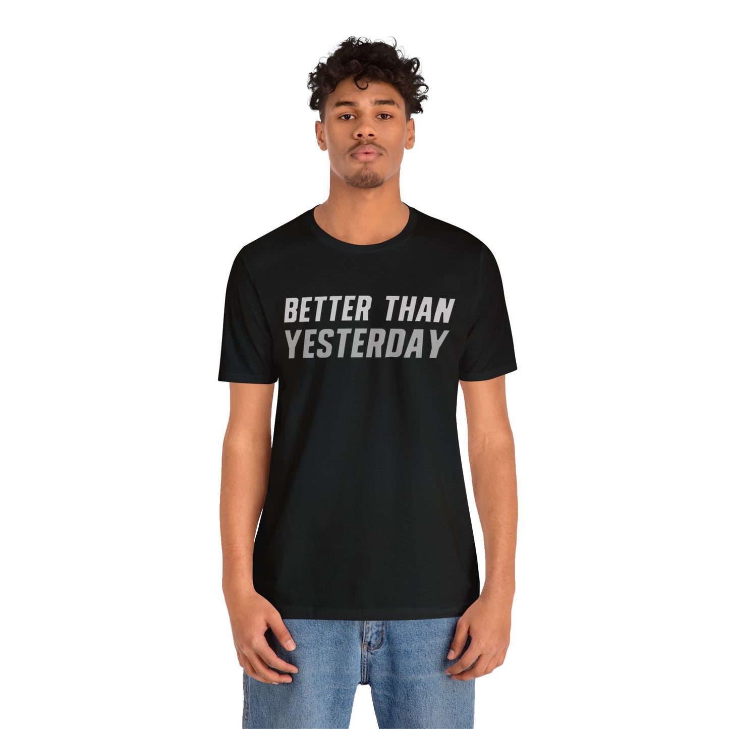 Better Than Yesterday - T-shirt