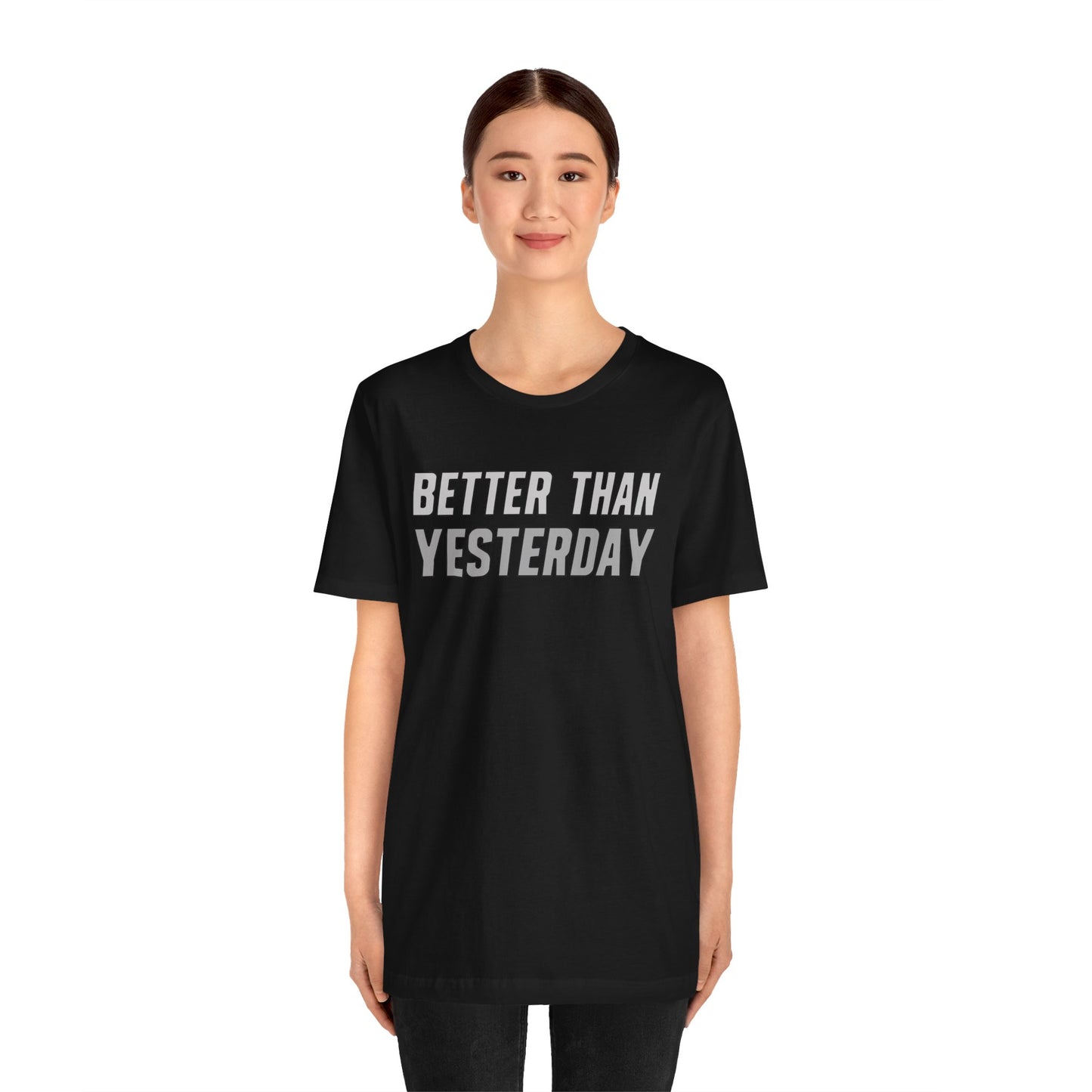 Better Than Yesterday - T-shirt