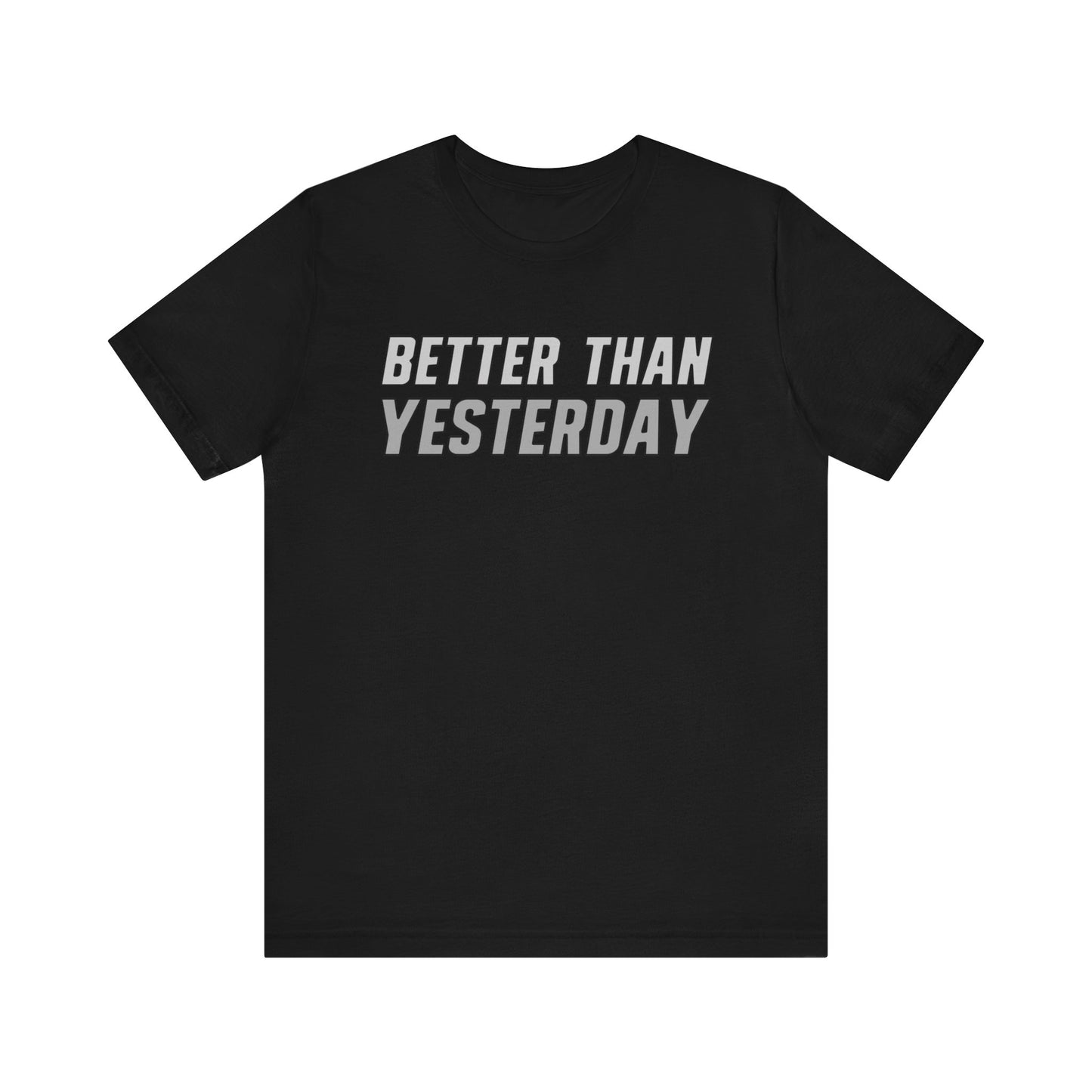 Better Than Yesterday - T-shirt