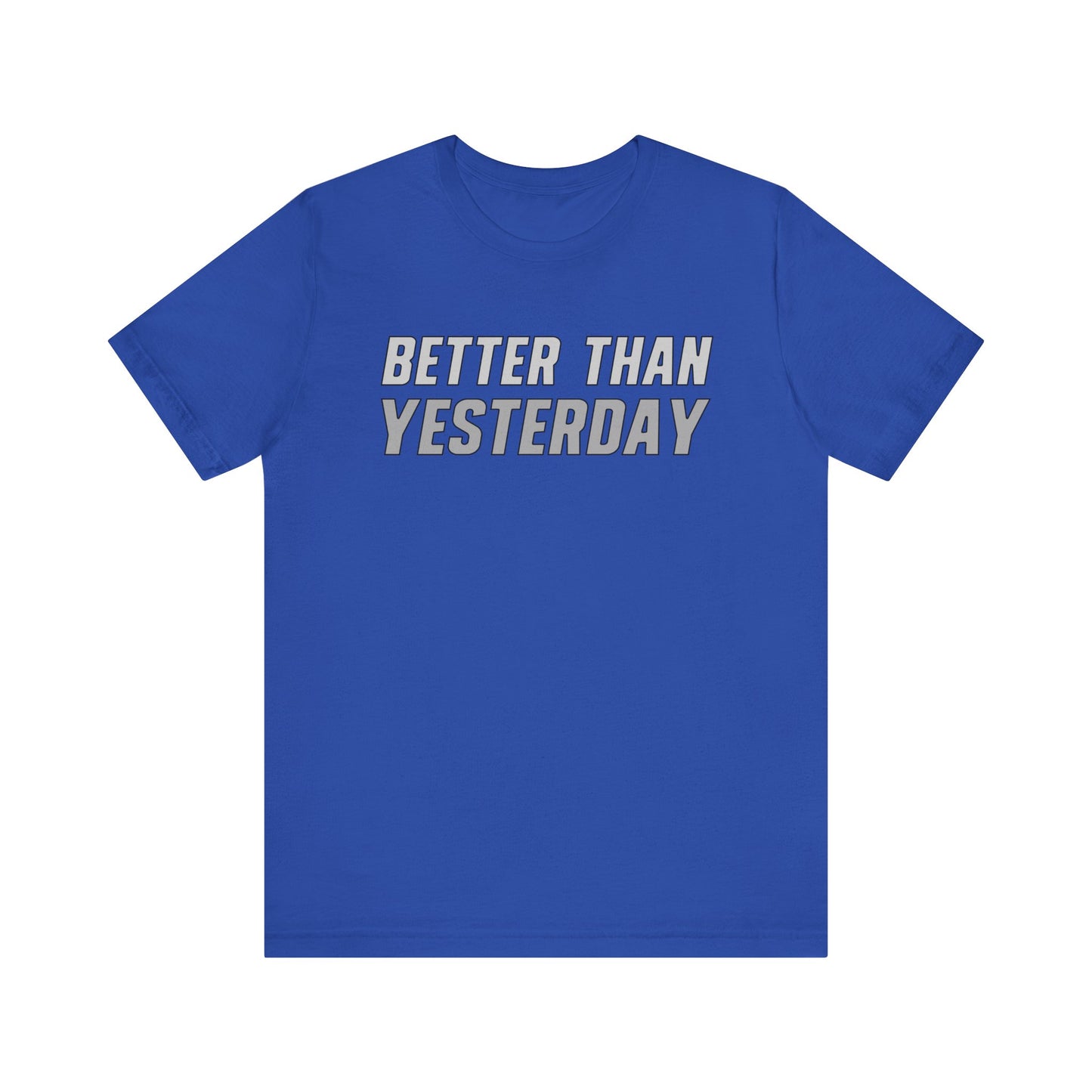 Better Than Yesterday  - T-shirt