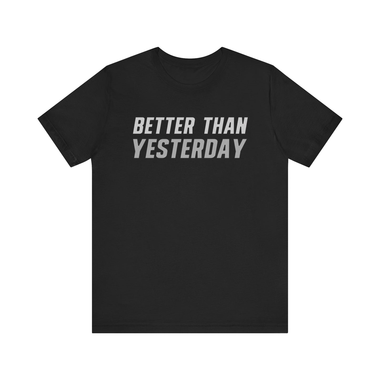 Better Than Yesterday  - T-shirt