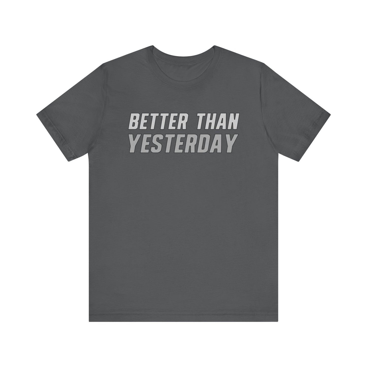Better Than Yesterday  - T-shirt