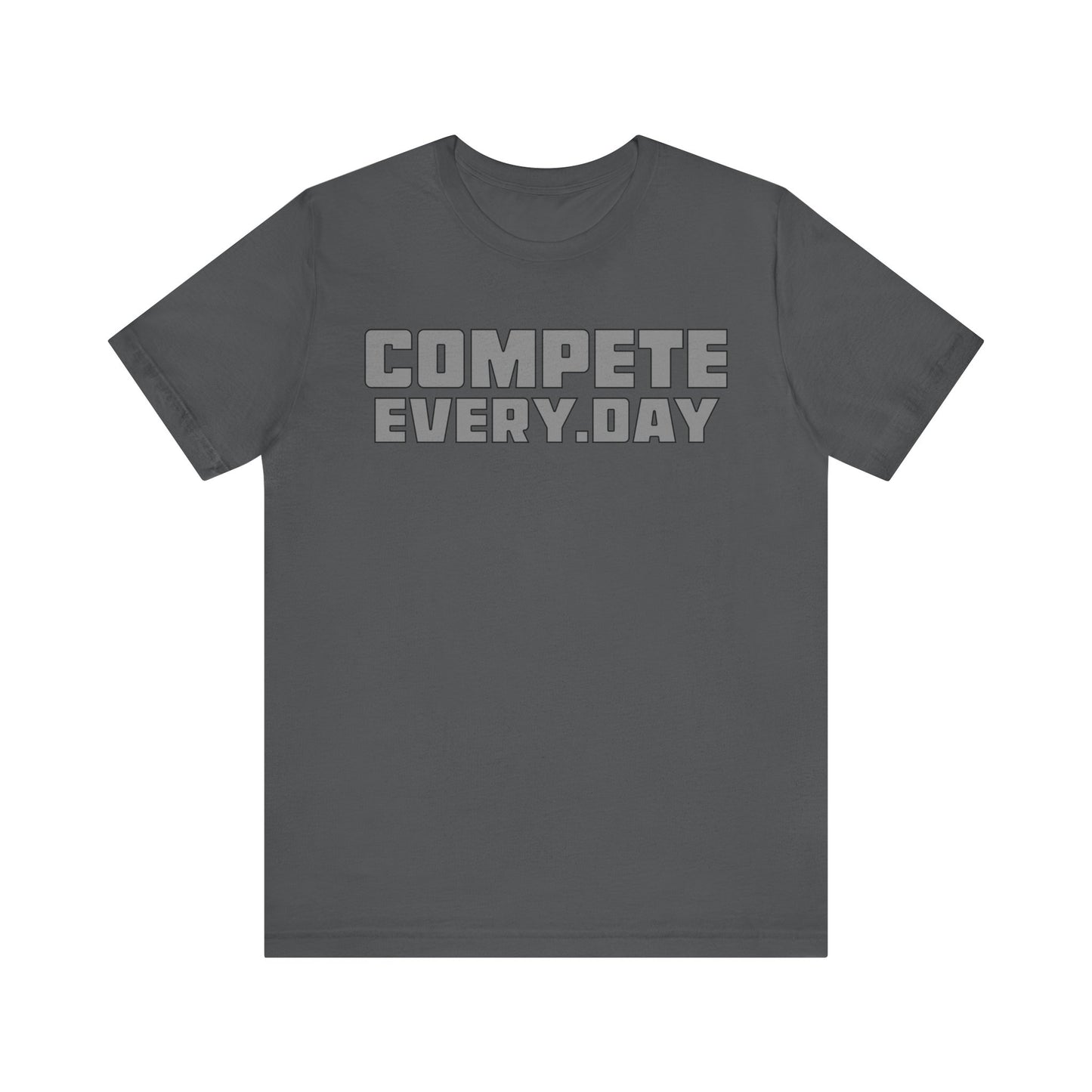 Compete Every Day  - T-shirt